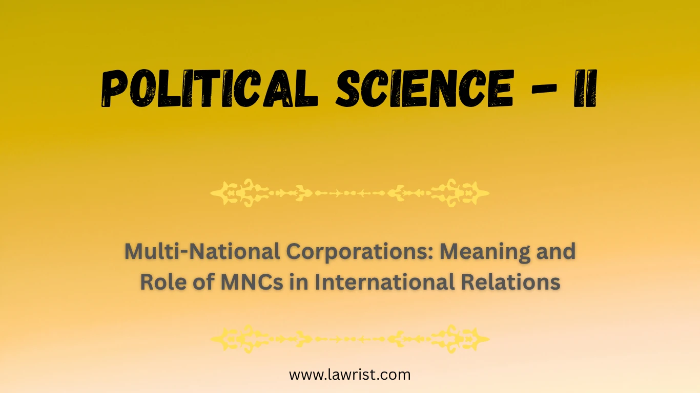 Multi-National Corporations: Meaning and Role of MNCs in International Relations | Political Science